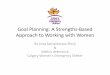 Goal Planning: A Strengths-Based Approach to Working … · Goal Planning: A Strengths-Based Approach to ... Starting the process –Initial Goal Setting… 22. ... Goal Planning