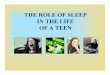 THE ROLE OF SLEEPTHE ROLE OF SLEEP IN THE … ROLE OF SLEEPTHE ROLE OF SLEEP IN THE LIFE OF A TEEN. ... > often living with the consequences of sleep deprivation throughout the 