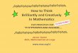 How to Think Brilliantly and Creatively In Mathematicssigmaa.maa.org/mcst/documents/HowtoThink_JMM2016.pdf · How to Think Brilliantly and Creatively In Mathematics FIVE PRINCIPLES