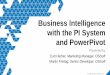 Business Intelligence with the PI System and PowerPivotcdn.osisoft.com/corp/en/media/presentations/2011/RegionalSeminars/... · Business Intelligence with the PI System and PowerPivot