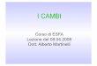 I CAMBI - UniBG 2008.pdf · Alberto Martinelli - Università di Bergamo DEFINIZIONE CAMBIO = prezzo in base al quale può avvenire la conversione della moneta di un paese in quella