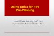 Using Eplan for Fire Pre-Planningeplannews.utdallas.edu/UGC/2012UsingEPlanforFirePrePlanning.pdf · Using Eplan for Fire Pre-Planning How Wake County, NC has Implemented this valuable