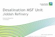 Desalination MSF Unit Jeddah Refinery - SAWEAsawea.org/pdf/2017/18th_Oct/desalination_MSF_Unit.pdf · Desalination MSF Unit Presentation ... - Air leaks in Evaporator Shell, deaerator,
