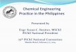 Chemical Engineering Practice in the Philippines National... · Chemical Engineering Practice in the Philippines ... (CHED), the ERDT stimulates engineering ... •After graduating