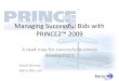 Managing Successful Bids with PRINE2™ 2009 - …ukapmp.co.uk/phocadownload/2009Conf/Day 2 - David Warley - Managing...Managing Successful Bids with PRINE2™ 2009 A road-map for