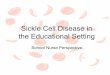 Sickle Cell Disease in the Educational Setting - nepscc.orgnepscc.org/2017/wp-content/uploads/2017/06/2-School-nurse...• Aim of newborn screening is to ... • Can cure sickle cell,