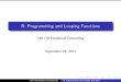 R: Programming and Looping Functionshji/courses/statcomputing/WriteProgram3.pdf · R: Programming and Looping Functions 140.776 Statistical Computing September 29, 2011 ... An anonymous