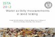 Water activity measurements in seed testing - ISTA Online · Water activity measurements in seed testing . 1. What is water activity? 2. Water in biological systems. 3. Relationship