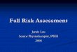 Fall Risk Assessment - 主頁 ·  · 2008-10-21Fall Risk Assessment Content Patient interviewPatient interview Physical examinationPhysical examination Functional mobility testingFunctional