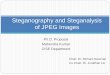 Steganography and Steganalysis of JPEG Imagesmakumar/proposalppt.pdf · Steganography and Steganalysis of JPEG Images Chair: Dr. Richard Newman Co-Chair: Dr. Jonathan Liu Ph.D. Proposal