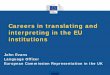 Careers in translating and interpreting in the EU institutions - John Evans.pdf · Careers in translating and interpreting in the EU ... • Accreditation test (freelance) or EPSO
