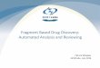 Fragment Based Drug Discovery:Automated …img.jp.fujitsu.com/.../acd/seminar/2014/Seminar2014-05.pdfFragment Based Drug Discovery: Automated Analysis and Reviewing Patrick Wheeler