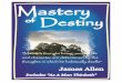 THE MASTERY OF DESTINY - The Angel Whisperer · MASTERY OF DESTINY by James Allen Edited eBook Edition with Original Cover ... the good man to love his enemies, and to rise above