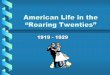American Life in the “Roaring Twenties”€¦ · American Life in the “Roaring Twenties ... –Labor unions found organizing difficult . Prohibition ... Just a Few DBQ