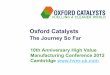 Oxford Catalysts - CIR Strategy · Oxford Catalysts The Journey So Far 10th Anniversary High Value Manufacturing Conference 2012 Cambridge . 2 ... team at University of Oxford!