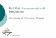 Fall Risk Assessment and Preventionmfpweb.nursing.uic.edu/education/falls/FallAssessmentandPrevention... · Fall Assessment {Should occur at least annually and/or with any change