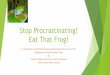 Stop Procrastinating! Eat That Frog! - aaspa.org · Stop Procrastinating! Eat That Frog! 21 Great Ways to Stop Procrastinating and Get More Done in Less Time Based upon the Book by