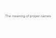 The meaning of proper names - Brandeis Users' Home Pagespeople.brandeis.edu/.../ling130/f08-11-proper-names.pdf ·  · 2008-10-02referents of names than non-experts do, for example