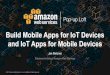 Build Mobile Apps for IoT Devices and IoT Apps for Mobile ...  Mobile Apps for IoT Devices and IoT Apps for Mobile ... Mobile Application AWS IoT Amazon Kinesis 