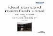 ideal standard mainsflush urinal · Mainsflush Sensor Urinal Product Guide ... The Ideal Standard Mainsflush System is a sanitary flushing device, ... • No need for a cistern