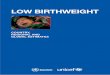 LOW BIRTHWEIGHT - UNICEF · important indicator for monitoring progress towards these internationally agreed-upon goals. ... LOW BIRTHWEIGHT A baby’s low weight at birth is either
