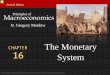 CHAPTER The Monetary 16 System - MyWeb | Solutionsmyweb.ttu.edu/kbecker/macro-ch16-presentation7e.pdf · Seventh Edition Macroeconomics Principles of. N. Gregory Mankiw. ... In this