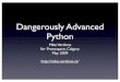 Dangerously Advanced Python - M. Verdonemike.verdone.ca/media/Dangerously Advanced Python.pdf · Dangerously Advanced Python Mike Verdone for Protospace, Calgary May 2009