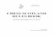 CHESS SCOTLAND RULES BOOK€¦ · Chess Scotland RULES BOOK ... Chess Scotland publishes sets of rules to govern the ... 1.3 If the position is such that neither player can possibly