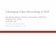Cataloging Video Recordings in RDA - SEMLA-Southeast Chapter of the Music …semla.musiclibraryassoc.org/semla2016/presentations/p… ·  · 2016-11-08Cataloging Video Recordings