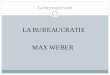 LA BUREAUCRATIE MAX WEBERasl.univ-montp3.fr/L208-09/MCC4/E42SLMC1_OrgEntr/docs/La... · vassal/suzerain) Obéissance à la 