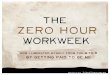 THE ZERO HOUr< - Amazon Web Servicespaidtoexist.s3.amazonaws.com/0HWW-updated.pdfonLy possibLe for peopLe born with natural. genius or prodigal. taLent. THE ZERO HOUR WORKWEEK But