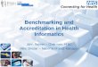 Benchmarking and Accreditation in Health … and Accreditation in Health Informatics John Rayner – Chairman, HIBC Mike Sinclair – National Project Manager Agenda • Overview of