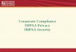 Corporate Compliance HIPAA Privacy HIPAA Security there any compliance implications for this type ... HIPAA including increased legal liability for non-compliance and greater enforcement