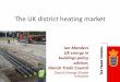 The UK district heating market - Fleksenergifleksenergi.dk/.../Introduction-to-the-UK-district-heating-market.pdfThe UK district heating market Ian Manders UK energy in buildings policy