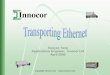 Gaoyao Tang Applications Engineer, Innocor Ltd April 2006€¦ · • Ethernet over Fiber, Ethernet over WDM, Ethernet over PDH/SONET/SDH, ... • This presentation discusses the