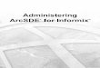 Administering ArcSDE for Informix -   ArcSDE for Informix Administering ArcSDE geodatabases. Resource Centerfor information on administering these geodatabases. database. all