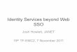 Identity Services beyond Web SSO - TERENA TF-EMC2... · Identity Services beyond Web SSO Josh Howlett, ... • GSS,API (RFC’2078 ... • Integration into JANET’s upcoming Cloud