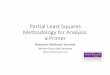 Partial Least Squares Methodology for Analysis: a Primer€¦ · Partial Least Squares Methodology for Analysis: a Primer Research Methods Seminar Michael Curry, DBA Candidate Michael.C@webmentors.com