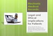Electronic Medical Records: Legal and Ethical Implications ... Medical Record... · Electronic Medical Records (EMR) or Electronic Health Records (EHR) are electronic, machine 