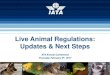 Live Animal Regulations: Updates & Next Steps · IATA’s mission is to represent, ... animals in the air cargo environment ... Special Cargo IATA grubera@iata.org