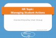 HR Topic: Managing Student Actions · Managing Student Actions ConnectCarolina User Group ... Remember: Getting Help ... • Changing expected job end dates –EPA: Job Change or