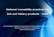 National traceability practices for fish and fishery ...infofish.org/v2/images/workshop Slide/MPEDA INFOFISH Traceability...National traceability practices for fish and fishery products