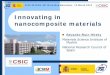 Innovating in nanocomposite materials - Ministerio … · Innovating in nanocomposite materials ... Materials Science Institute of Madrid Department of New Architectures in Materials