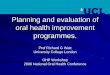 Planning and evaluation of oral health improvement programmes.€¦ ·  · 2012-03-12Planning and evaluation of oral health improvement programmes. Prof Richard G Watt ... Dental
