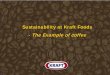Sustainability at Kraft Foods - The Example of coffee · 6. Our sustainability history. 1993 – Kraft pioneer our first coffee sustainability program, targeted at improving Peruvian