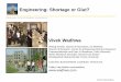 Engineering: Shortage or Glut? · Engineering: Shortage or Glut? Vivek Wadhwa. Visiting Scholar, School of Information, UC -Berkeley. ... China numbers are suspect – inconsistent
