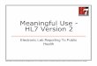 Meaningful Use - HL7 Version 2 - HLN Consulting, LLC · Meaningful Use - HL7 Version 2 © 2010 Health Level Seven ® International. All Rights Reserved. HL7 and Health Level Seven
