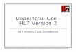 Meaningful Use - HL7 Version 2 - HLN Consulting, LLC ... · HL7 Version 2 HL7 Version 2 and Surveillance © 2010 Health Level Seven ® International. All Rights Reserved. HL7 and