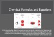 Chemical Formulas and Equations · Chemical Formulas and Equations 8.5D recognize that chemical formulas are used to identify substances and determine the ... Chemical Compounds