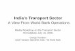 India’s Transport Sector - World Banksiteresources.worldbank.org/INTSARREGTOPTRANSPORT/2723688... · India’s Transport Sector ... role in presenting choices, ... • Poor internal